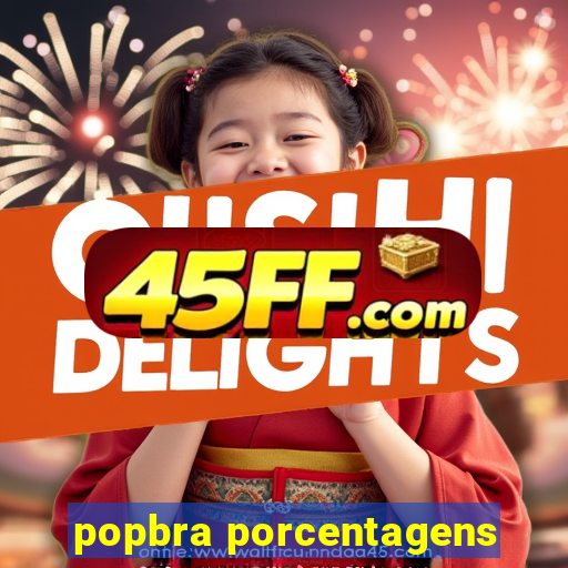 popbra porcentagens